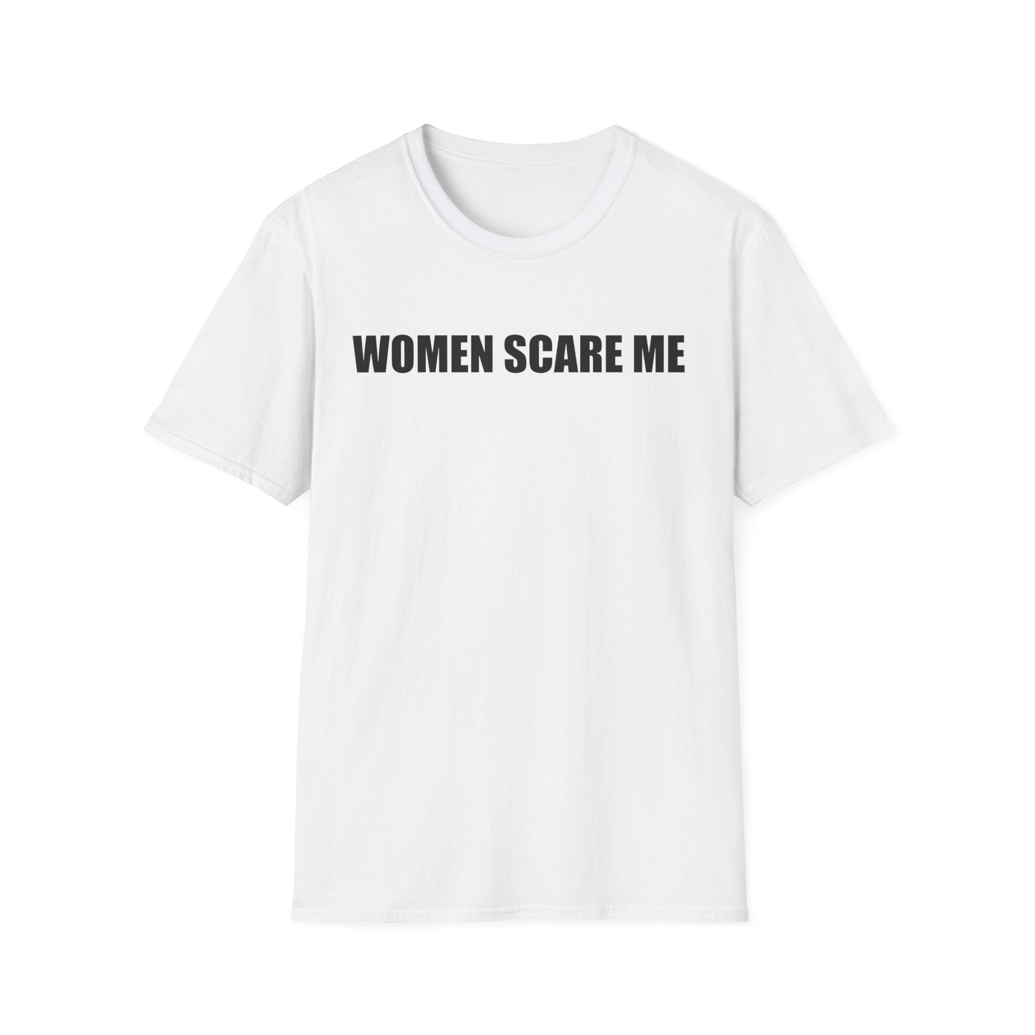 Women Scare Me T-Shirt