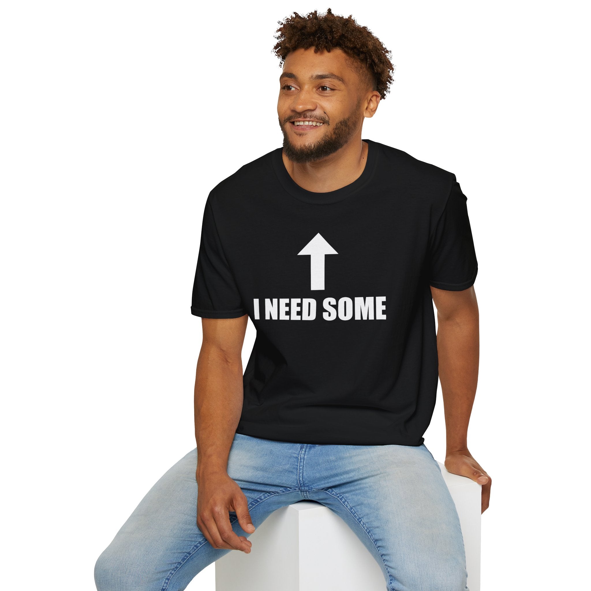 I Need Some T-Shirt