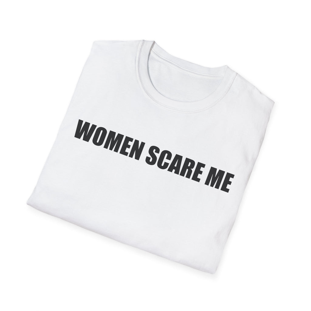 Women Scare Me T-Shirt
