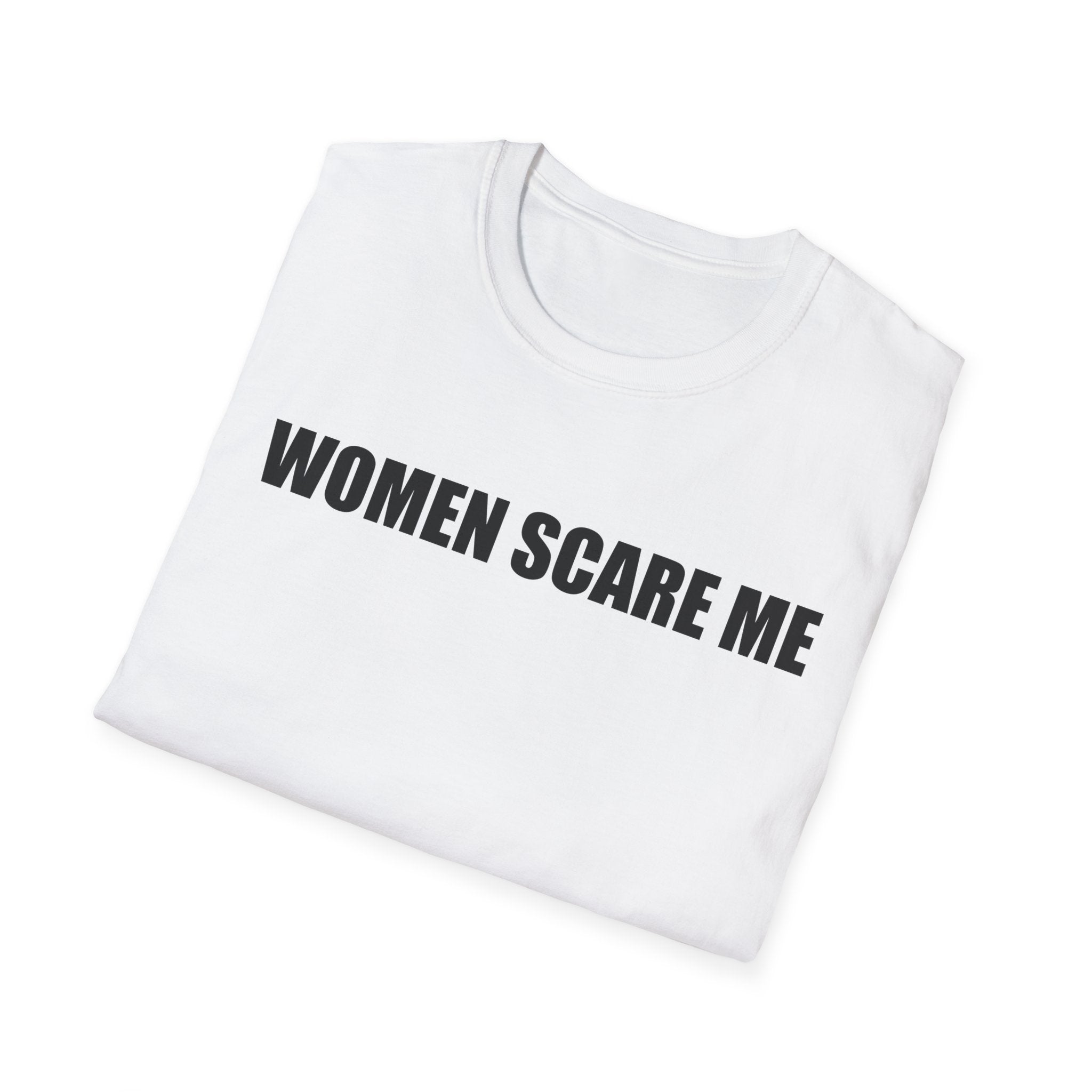 Women Scare Me T-Shirt