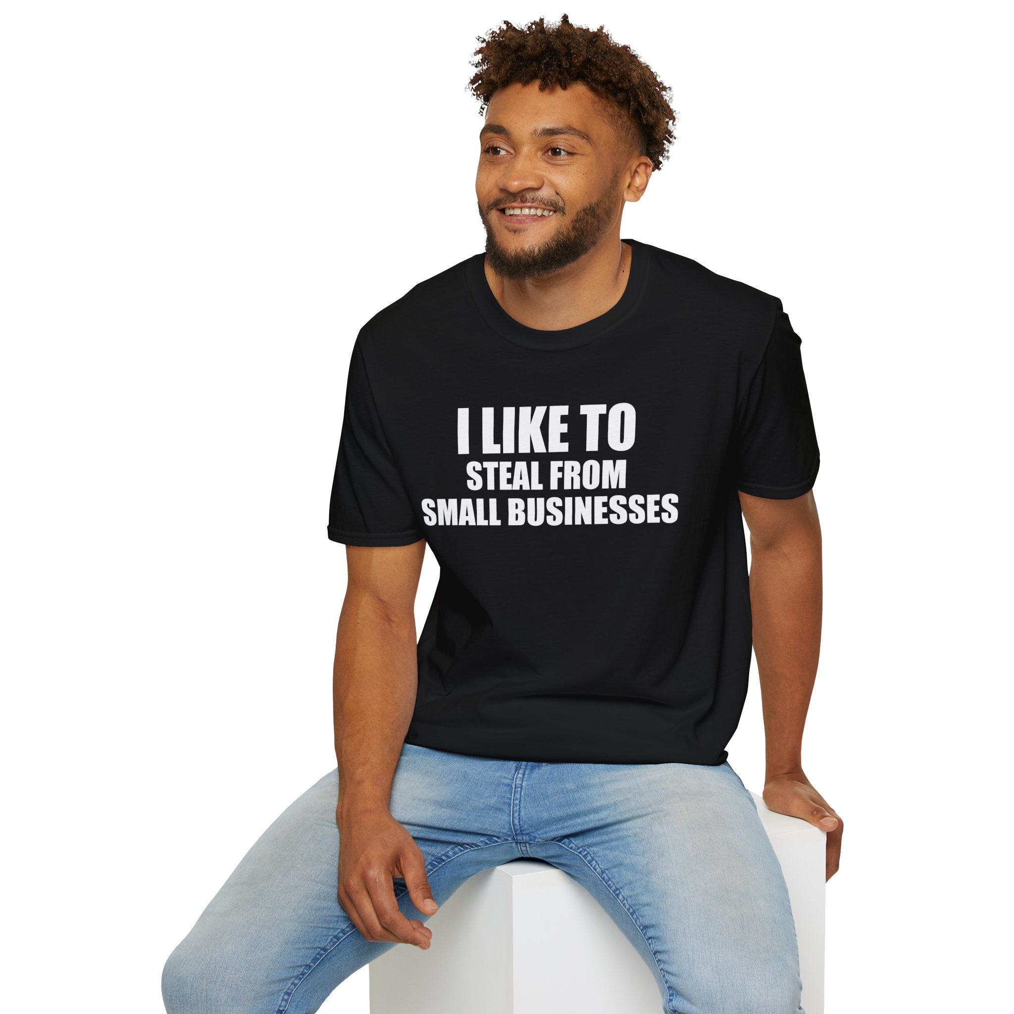 I Like To Steal From Small Businesses T-Shirt