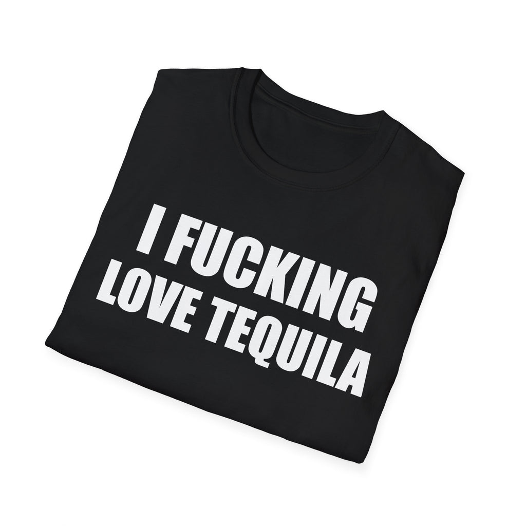 I Fucking Love Tequila T-Shirt