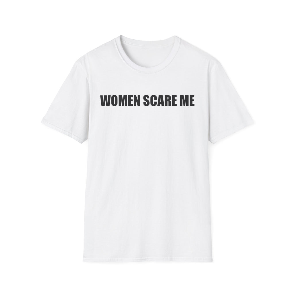 Women Scare Me T-Shirt