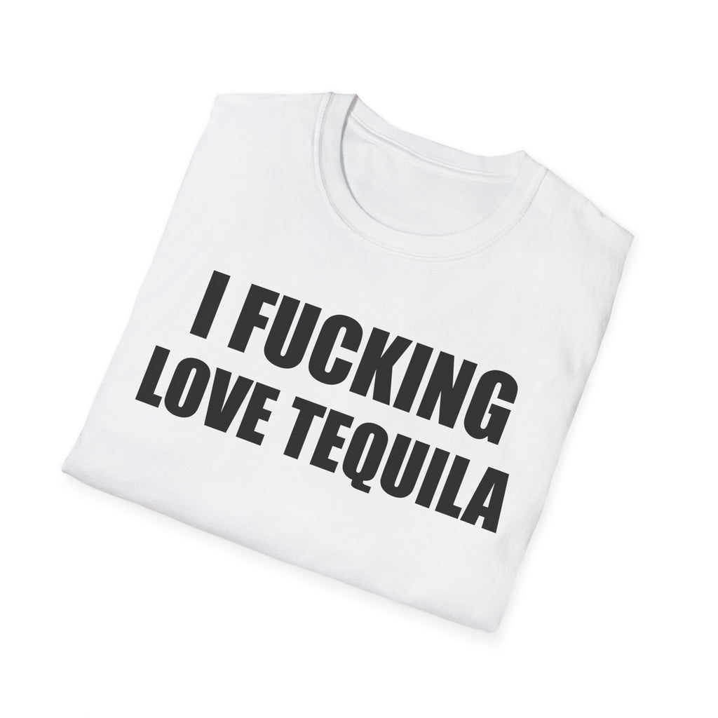 I Fucking Love Tequila T-Shirt