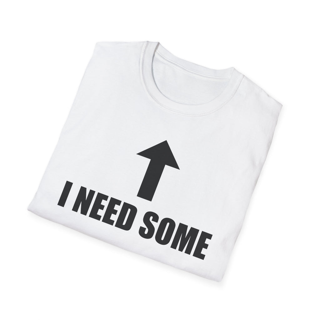 I Need Some T-Shirt