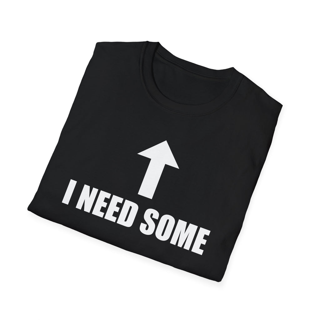 I Need Some T-Shirt