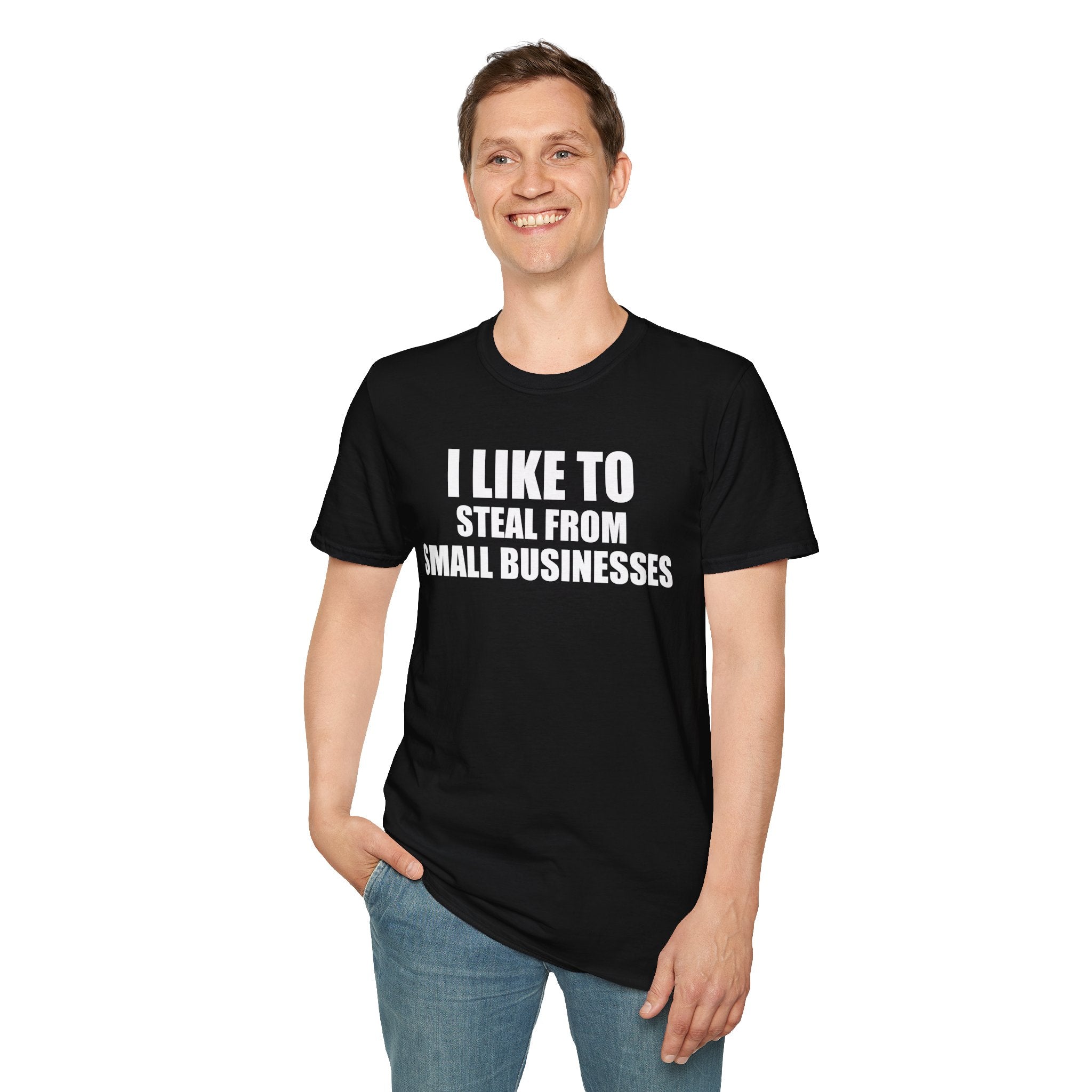 I Like To Steal From Small Businesses T-Shirt