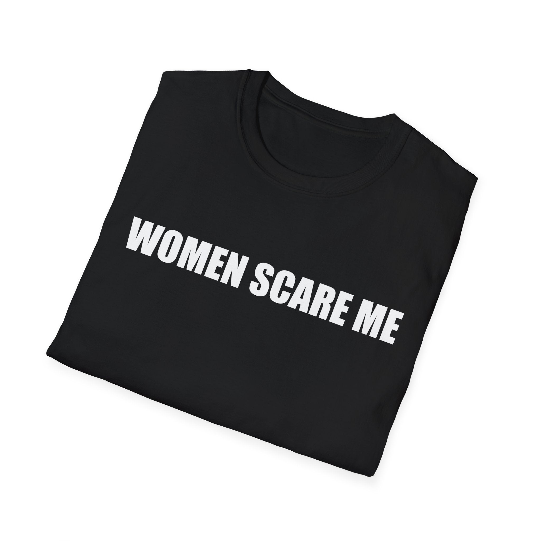 Women Scare Me T-Shirt